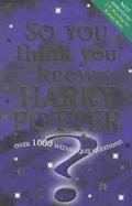 So You Think You Know Harry Potter? cover