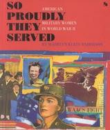 So Proudly They Served: American Military Women in World War II cover