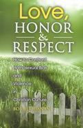 Love, Honor & Respect How to Confront Homosexual Bias & Violence in Christian Culture cover