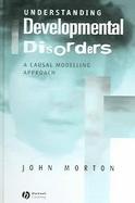 Understanding Development Disorders A Causal Modelling Approach cover