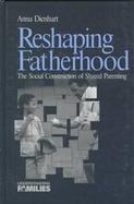 Reshaping Fatherhood The Social Construction of Shared Parenting cover