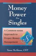 Money Power for Singles: A Common-Sense Approach to Proper Money Management cover