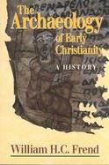 Archaeology of Early Christianity A History cover