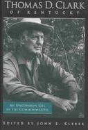 Thomas D. Clark of Kentucky An Uncommon Life in the Commonwealth cover