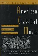 The History of American Classical Music: MacDowell Through Minimalism cover