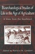 Bioarchaeological Studies of Life in the Age of Agriculture A View from the Southeast cover