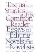 Textual Studies and the Common Reader Essays on Editing Novels and Novelists cover