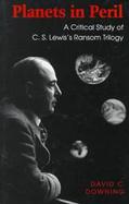 Planets in Peril A Critical Study of C. S. Lewis's Ransom Trilogy cover