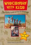 Wisconsin with Kids: Traveling Wisconsin and the Great Midwest cover