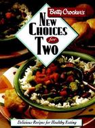 Betty Crocker's New Choices For Two cover
