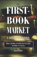 The First-Book Market: Where and How to Publish Your First Book and Make It a Success cover