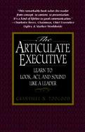 The Articulate Executive Learn to Look, Act, and Sound Like a Leader cover