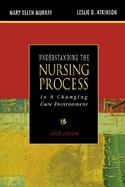 Understanding the Nursing Process in a Changing Care Environment, Sixth Edition cover