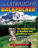 The Ultralight Backpacker : The Complete Guide to Simplicity and Comfort on the Trail cover