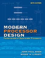 Modern Processor Design Fundamentals of Superscalar Processors  Beta Edition cover