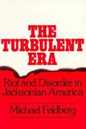 The Turbulent Era Riot and Disorder in Jacksonian America cover