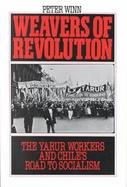 Weavers of Revolution The Yarur Workers and Chile's Road to Socialism cover