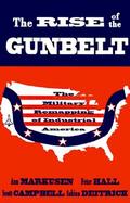 The Rise of the Gunbelt The Military Remapping of Industrial America cover