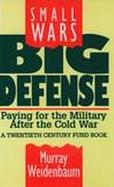 Small Wars, Big Defense: Paying for the Military After the Cold War cover