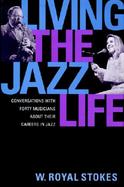 Living the Jazz Life: Conversations with Forty Musicians about Their Careers in Jazz cover