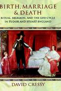 Birth, Marriage, and Death Ritual, Religion, and the Life-Cycle in Tudor and Stuart England cover