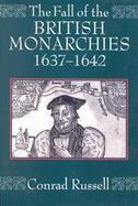 The Fall of the British Monarchies 1637-1642 cover