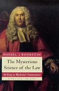 The Mysterious Science of the Law An Essay on Blackstone's Commentaries Showing How Blackstone, Employing Eighteenth-Century Ideas of Science, Religio cover