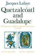 Quetzalcoatl and Guadalupe The Formation of Mexican National Consciousness, 1531-1813 cover