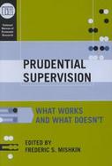 Prudential Supervision What Works and What Doesn't cover