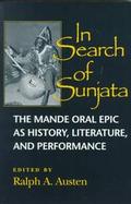 In Search of Sunjata The Mande Oral Epic As History, Literature and Performance cover