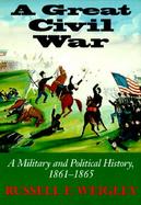 A Great Civil War A Military and Political History 1861-1865 cover