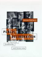 Public Deliberation Pluralism, Complexity, and Democracy cover