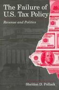 The Failure of U.S. Tax Policy Revenue and Politics cover