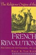 The Religious Origins of the French Revolution: From Calvin to the Civil Constitution, 1560-1791 cover