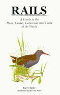 Rails A Guide to the Rails, Crakes, Gallinules and Coots of the World cover