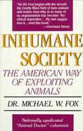 Inhumane Society: The American Way of Exploiting Animals cover