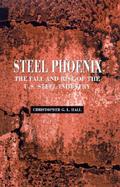 Steel Phoenix The Fall and Rise of the U.S. Steel Industry cover