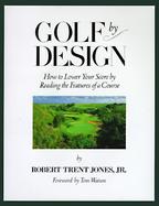 Golf by Design How to Lower Your Score by Reading the Features of a Course cover