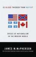 Is Blood Thicker Than Water?: Crises of Nationalism in the Modern World cover