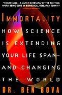 Immortality How Science Is Extending Your Lifespan, and Changing the World cover