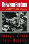 Between Borders Pedagogy and the Politics of Cultural Studies cover