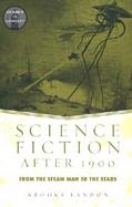 Science Fiction After 1900 From the Steam Man to the Stars cover