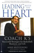 Leading With the Heart Coach K's Successful Strategies for Basketball, Business, and Life cover