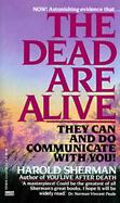 The Dead Are Alive They Can and Do Communicate With You cover