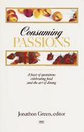 Consuming Passions A Feast of Quotations Celebrating Food and the Art of Dining cover