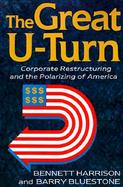 The Great U-Turn Corporate Restructuring and the Polarizing of America cover
