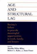 Age and Structural Lag Society's Failure to Provide Meaningful Opportunities in Work, Family, and Leisure cover