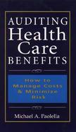 Auditing Health Care Benefits: How to Manage Costs and Minimize Risk cover