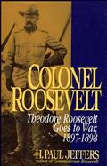 Colonel Roosevelt: Theodore Roosevelt Goes to War, 1897-1898 cover