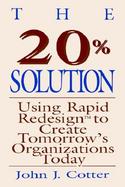 The 20% Solution Using Rapid Redesign to Create Tomorrow's Organizations Today cover